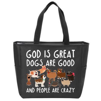 God Is Great Dogs Are Good And People Are Crazy Zip Tote Bag