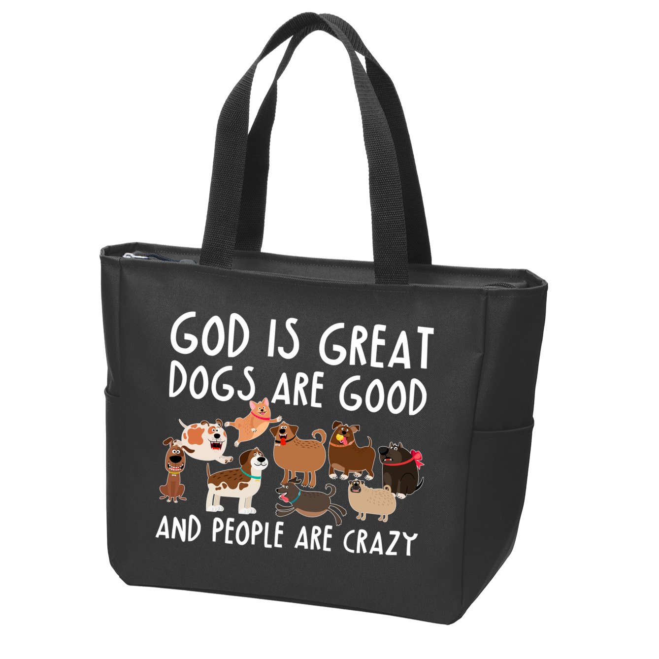 God Is Great Dogs Are Good And People Are Crazy Zip Tote Bag