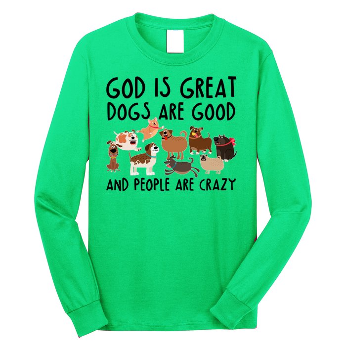 God Is Great Dogs Are Good And People Are Crazy Long Sleeve Shirt