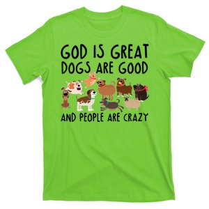 God Is Great Dogs Are Good And People Are Crazy T-Shirt