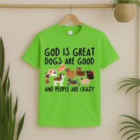 God Is Great Dogs Are Good And People Are Crazy T-Shirt