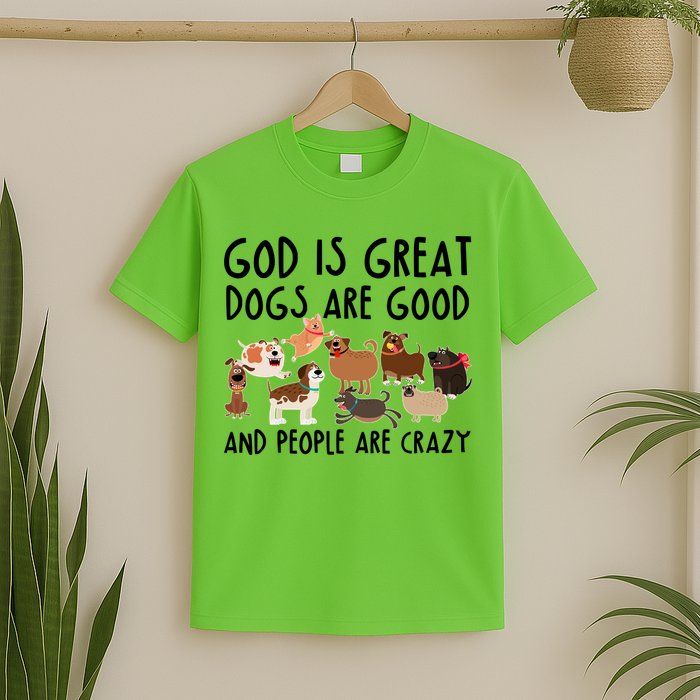 God Is Great Dogs Are Good And People Are Crazy T-Shirt