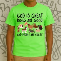 God Is Great Dogs Are Good And People Are Crazy T-Shirt