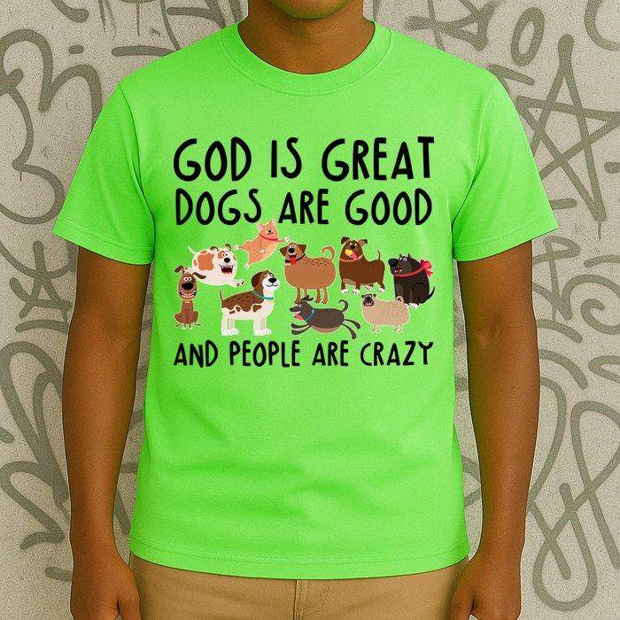 God Is Great Dogs Are Good And People Are Crazy T-Shirt