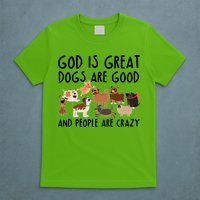 God Is Great Dogs Are Good And People Are Crazy T-Shirt