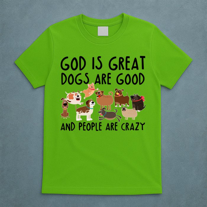 God Is Great Dogs Are Good And People Are Crazy T-Shirt