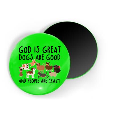 God Is Great Dogs Are Good And People Are Crazy Magnet