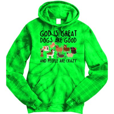 God Is Great Dogs Are Good And People Are Crazy Tie Dye Hoodie