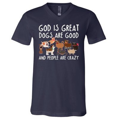 God Is Great Dogs Are Good And People Are Crazy V-Neck T-Shirt