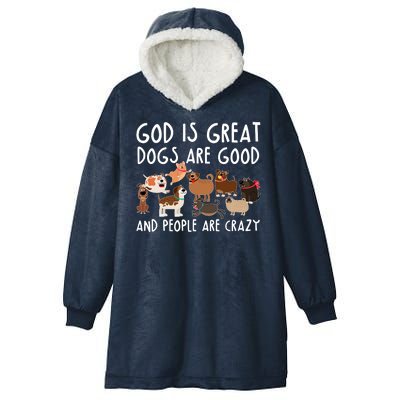 God Is Great Dogs Are Good And People Are Crazy Hooded Wearable Blanket