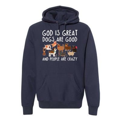 God Is Great Dogs Are Good And People Are Crazy Premium Hoodie