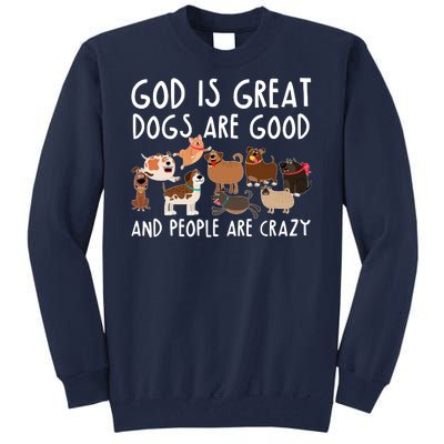 God Is Great Dogs Are Good And People Are Crazy Tall Sweatshirt