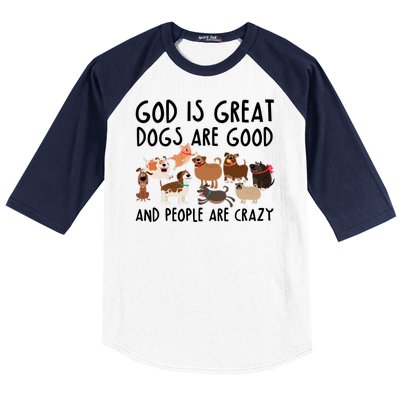 God Is Great Dogs Are Good And People Are Crazy Baseball Sleeve Shirt