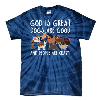 God Is Great Dogs Are Good And People Are Crazy Tie-Dye T-Shirt