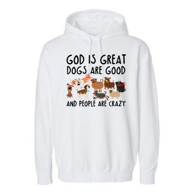 God Is Great Dogs Are Good And People Are Crazy Garment-Dyed Fleece Hoodie