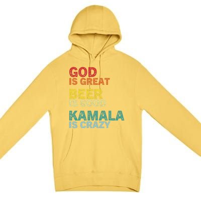 God Is Great Beer Is Good And Kamala Are Crazy Funny Trump Premium Pullover Hoodie