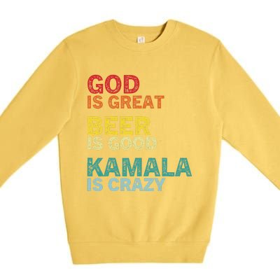 God Is Great Beer Is Good And Kamala Are Crazy Funny Trump Premium Crewneck Sweatshirt