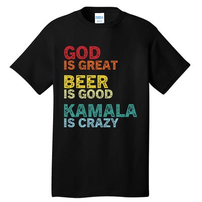 God Is Great Beer Is Good And Kamala Are Crazy Funny Trump Tall T-Shirt