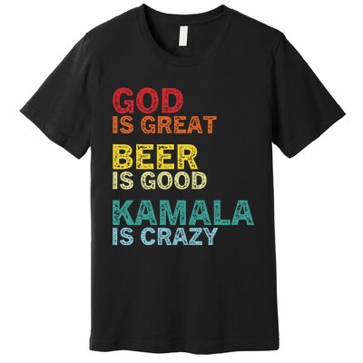 God Is Great Beer Is Good And Kamala Are Crazy Funny Trump Premium T-Shirt