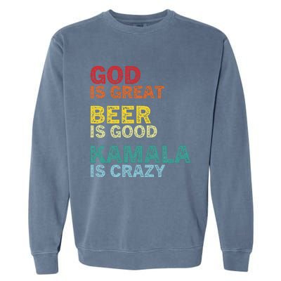 God Is Great Beer Is Good And Kamala Are Crazy Funny Trump Garment-Dyed Sweatshirt