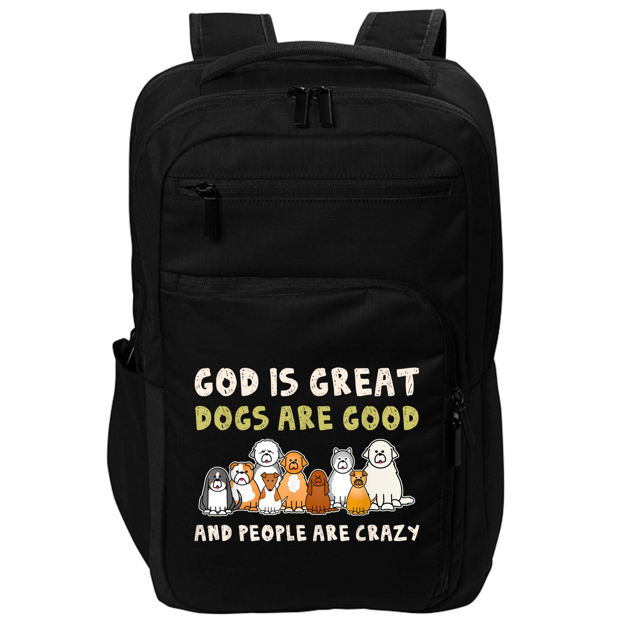 God Is Great Dogs Are Good People Are Crazy Impact Tech Backpack