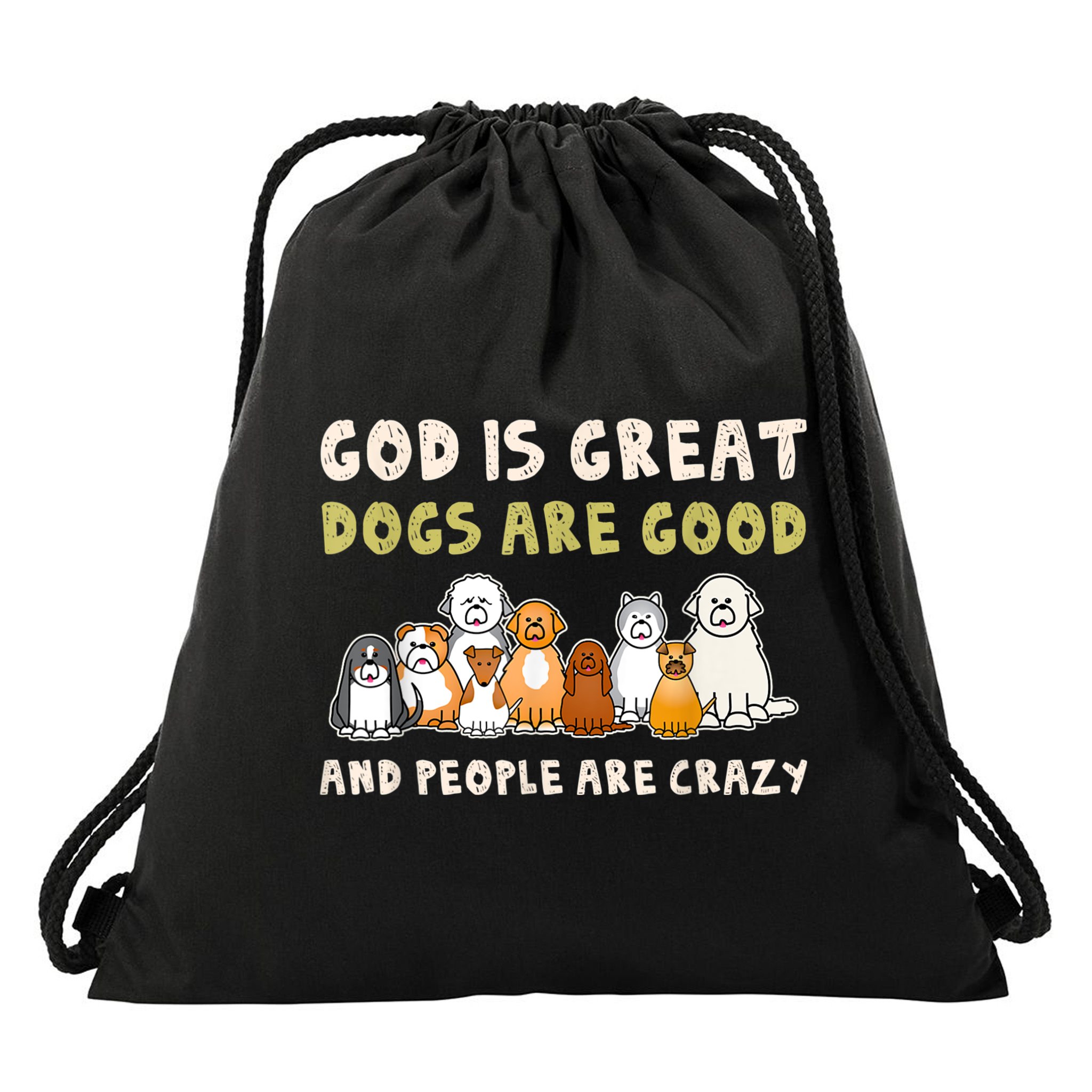 God Is Great Dogs Are Good People Are Crazy Drawstring Bag