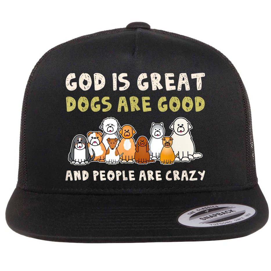God Is Great Dogs Are Good People Are Crazy Flatbill Hat