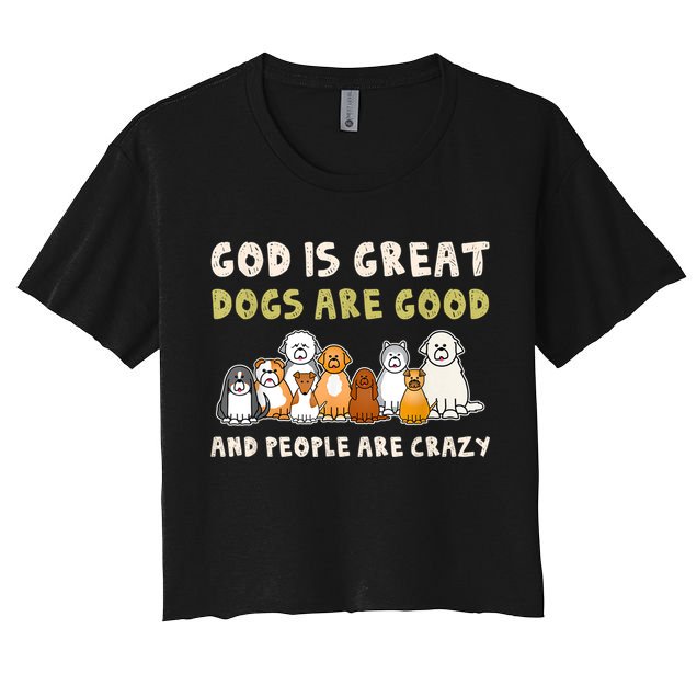 God Is Great Dogs Are Good People Are Crazy Crop Top