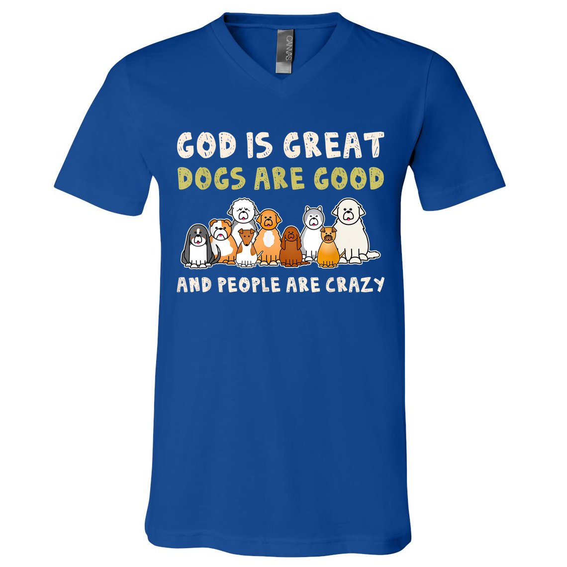 God Is Great Dogs Are Good People Are Crazy V-Neck T-Shirt