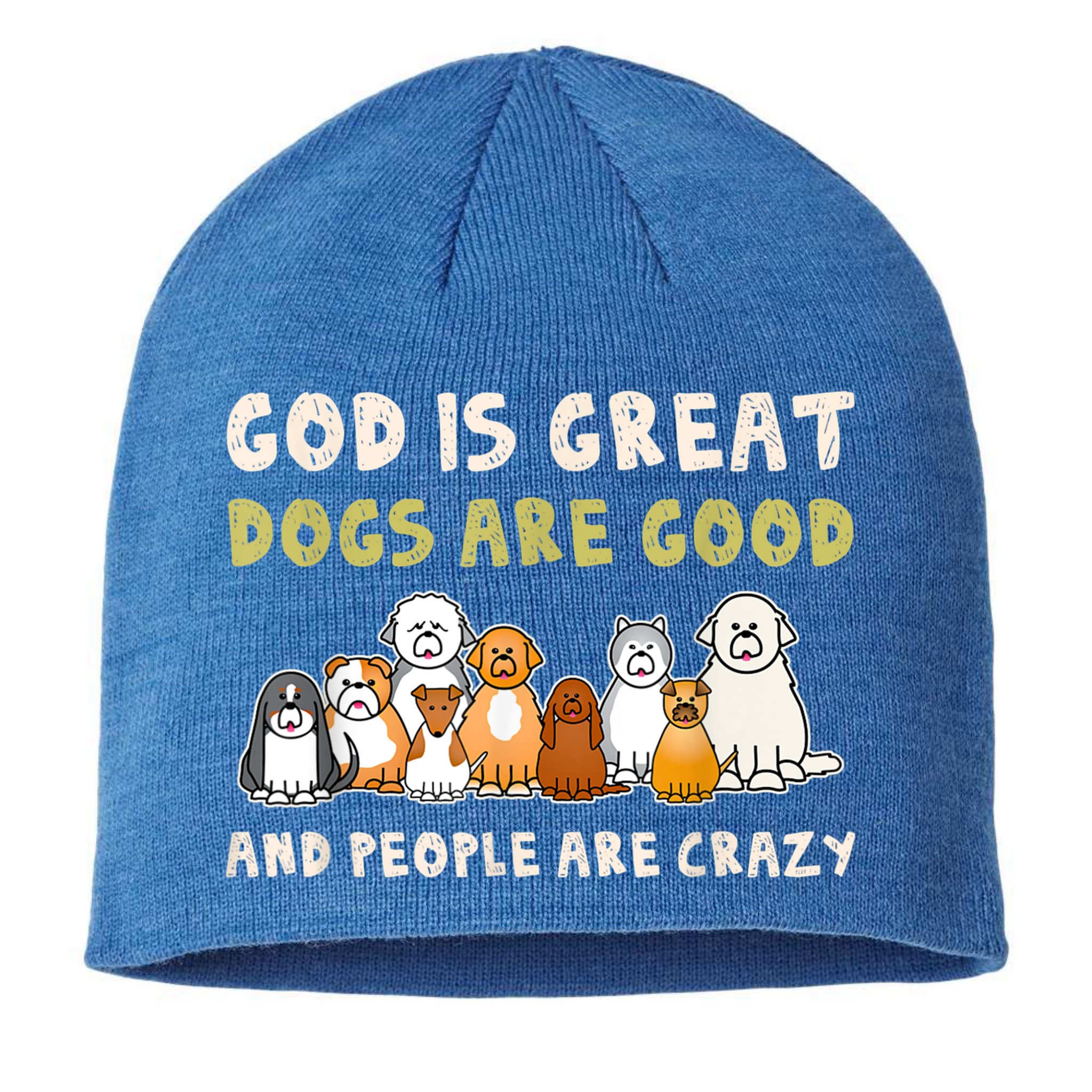 God Is Great Dogs Are Good People Are Crazy Sustainable Beanie