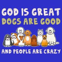 God Is Great Dogs Are Good People Are Crazy Baby Bodysuit