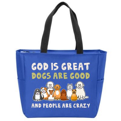 God Is Great Dogs Are Good People Are Crazy Zip Tote Bag