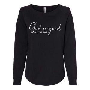 God Is Good All The Time Christian Faith Bible Saying Church Gift Womens California Wash Sweatshirt