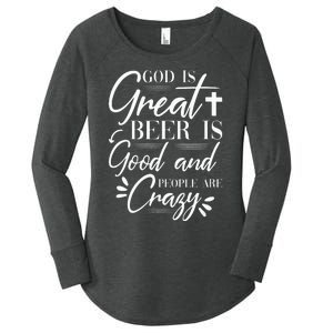 God Is Great Beer Is Good And People Are Crazy Drinking Gift Women's Perfect Tri Tunic Long Sleeve Shirt