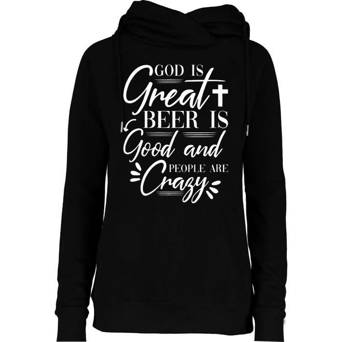 God Is Great Beer Is Good And People Are Crazy Drinking Gift Womens Funnel Neck Pullover Hood