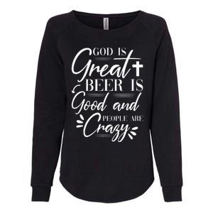 God Is Great Beer Is Good And People Are Crazy Drinking Gift Womens California Wash Sweatshirt