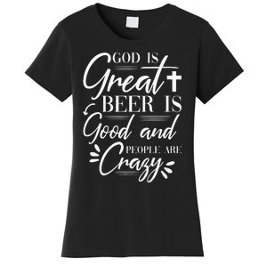 God Is Great Beer Is Good And People Are Crazy Drinking Gift Women's T-Shirt