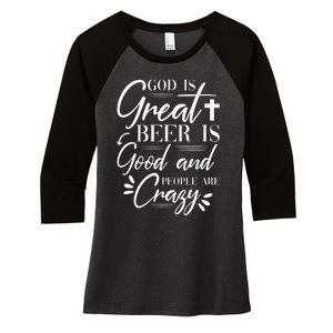 God Is Great Beer Is Good And People Are Crazy Drinking Gift Women's Tri-Blend 3/4-Sleeve Raglan Shirt