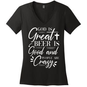 God Is Great Beer Is Good And People Are Crazy Drinking Gift Women's V-Neck T-Shirt