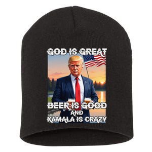 God Is Great Beer Is Good And Kamala Are Crazy Funny Trump Short Acrylic Beanie