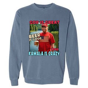 God Is Great Beer Is Good And Kamala Are Crazy Funny Trump Garment-Dyed Sweatshirt