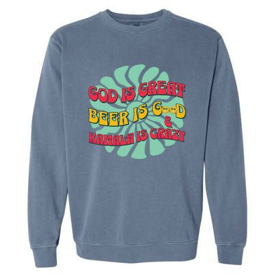 God Is Great Beer Is Good And Kamala Are Crazy Funny Trump Garment-Dyed Sweatshirt