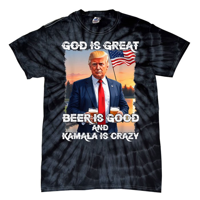 God Is Great Beer Is Good And Kamala Are Crazy Funny Trump Tie-Dye T-Shirt