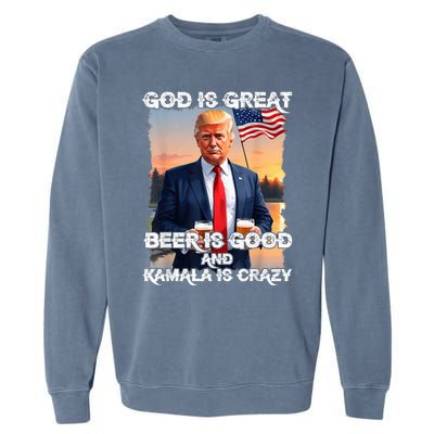 God Is Great Beer Is Good And Kamala Are Crazy Funny Trump Garment-Dyed Sweatshirt