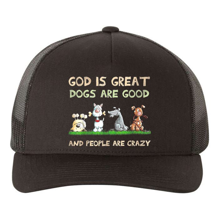 God Is Great Dogs Are Good And People Are Crazy Funny Gift Yupoong Adult 5-Panel Trucker Hat