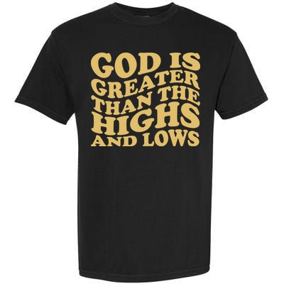 God Is Greater Than The Highs And Lows Garment-Dyed Heavyweight T-Shirt