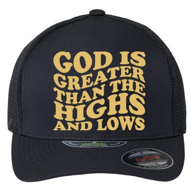 God Is Greater Than The Highs And Lows Flexfit Unipanel Trucker Cap