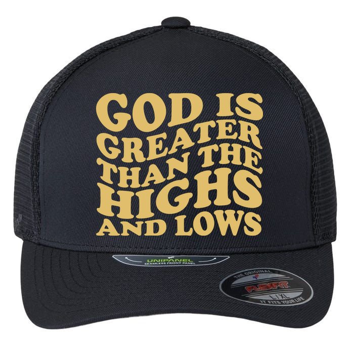 God Is Greater Than The Highs And Lows Flexfit Unipanel Trucker Cap
