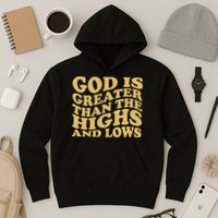 God Is Greater Than The Highs And Lows Hoodie