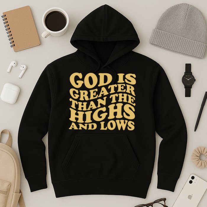 God Is Greater Than The Highs And Lows Hoodie